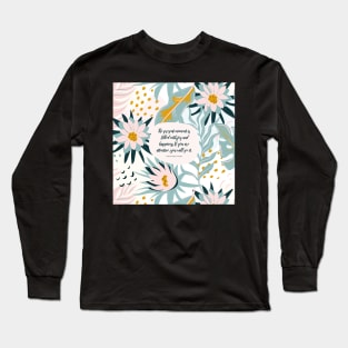 The present moment is filled with joy and happiness. If you are attentive, you will see it. - Thich Nhat Hanh Long Sleeve T-Shirt